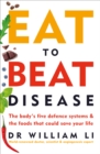 Eat to Beat Disease : The Body's Five Defence Systems and the Foods that Could Save Your Life - Book