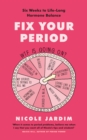 Fix Your Period : Six Weeks to Life-Long Hormone Balance - Book