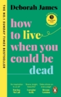 How to Live When You Could Be Dead - Book