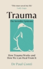 Trauma: The Invisible Epidemic : How Trauma Works and How We Can Heal From It - Book