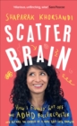 Scatter Brain : How I finally got off the ADHD rollercoaster and became the owner of a very tidy sock drawer - Book