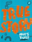 True Story : What's Yours? - Book