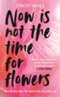 Now is Not the Time for Flowers : What No One Tells You About Life, Love and Loss - eBook