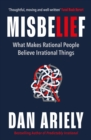 Misbelief : What Makes Rational People Believe Irrational Things - eBook