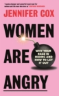 Women Are Angry : Why Your Rage is Hiding and How to Let it Out - eBook