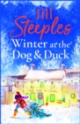 Winter at the Dog & Duck : A cosy, feel-good, festive romance from Jill Steeples - eBook