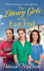 The Library Girls of the East End : The first in a heartfelt wartime saga series from Patricia McBride - Book