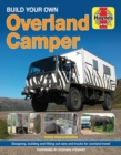 Build Your Own Overland Camper : Designing, building and kitting out vans and trucks for overland travel - Book