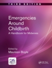 Emergencies Around Childbirth : A Handbook for Midwives, Third Edition - Book
