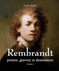 Rembrandt - Peintre, graveur et dessinateur - Volume I - eBook