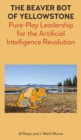 The Beaver Bot of Yellowstone : Pure-Play Leadership for the Artificial Intelligence Revolution - Book