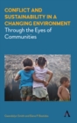 Conflict and Sustainability in a Changing Environment : Through the Eyes of Communities - Book