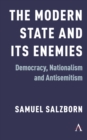 The Modern State and Its Enemies : Democracy, Nationalism and Antisemitism - Book