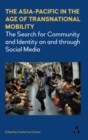 The Asia-Pacific in the Age of Transnational Mobility : The Search for Community and Identity on and through Social Media - Book