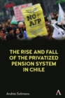The Rise and Fall of the Privatized Pension System in Chile : An International Perspective - Book
