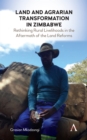 Land and Agrarian Transformation in Zimbabwe : Rethinking Rural Livelihoods in the Aftermath of the Land Reforms - eBook