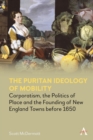 The Puritan Ideology of Mobility : Corporatism, the Politics of Place and the Founding of New England Towns before 1650 - Book