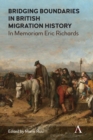 Bridging Boundaries in British Migration History : In Memoriam Eric Richards - Book