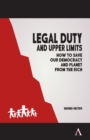 Legal Duty and Upper Limits : How to Save our Democracy and Planet from the Rich - Book