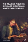 The Reading Figure in Irish Art in the Long Nineteenth Century - Book