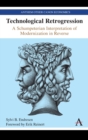 Technological Retrogression : A Schumpeterian Interpretation of Modernization in Reverse - Book