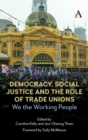 Democracy, Social Justice and the Role of Trade Unions : We the Working People - Book