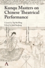 Kunqu Masters on Chinese Theatrical Performance - Book