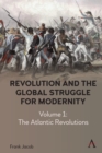 Revolution and the Global Struggle for Modernity : Volume 1 - The Atlantic Revolutions - Book