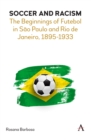 Soccer and Racism : The Beginnings of Futebol in Sao Paulo and Rio de Janeiro, 1895-1933 - Book