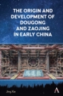 The Origin and Development of Dougong and Zaojing in Early China - Book
