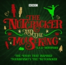 The Nutcracker and the Mouse King : A BBC Radio 4 full-cast dramatisation - eAudiobook
