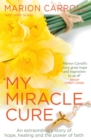 My Miracle Cure : The inspirational true story of an extraordinary modern miracle - eBook