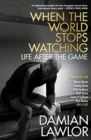 When the World Stops Watching : Life After the Game - Book