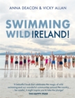 Swimming Wild Ireland : A Celebration of Ireland’s Incredible Wild Swimming Communities - Book