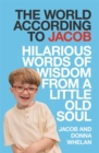 The World According to Jacob : Hilarious Words of Wisdom from a Little Old Soul - Book