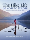 The Hike Life : 50 More to Explore - Book