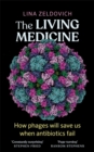 The Living Medicine : How phages will save us when antibiotics fail - Book