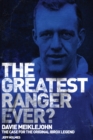The Greatest Ranger Ever? : Davie Meiklejohn - The Case for the Original Ibrox Legend - eBook