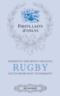 Firsts; Lasts and Onlys: Rugby : A Truly Wonderful Collection of Rugby Trivia - Book