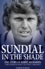 Sundial in the Shade : The Story of Barry Richards: the Genius Lost to Test Cricket - eBook