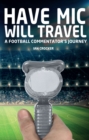 Have Mic Will Travel : A Football Commentator's Journey - eBook