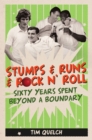 Stumps & Runs & Rock 'n Roll : Sixty Years Beyond a Boundary - eBook