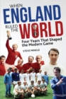 When England Ruled the World : 1966-1970: Four Years Which Shaped the Modern Game - Book