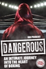 Dangerous : An Intimate Journey into the Heart of Boxing - Book