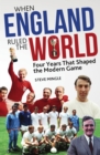 When England Ruled the World : 1966-1970: Four Years Which Shaped Modern Football - eBook