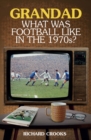 Grandad; What Was Football Like in the 1970s? - Book