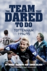 The Team That Dared to Do : Tottenham Hotspur 1994/95 - Book