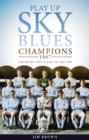 Play Up Sky Blues : Champions 1967: Coventry City's Rise to the Top - Book