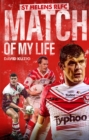 St Helens Match of My Life : Saints Legends Relive Their Greatest Games - Book