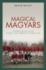 Magical Maygars : The Rise and Fall of the World's Once Greatest Football Team - eBook